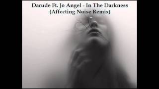 Darude Ft. Jo Angel - In The Darkness (Affecting Noise Remix)