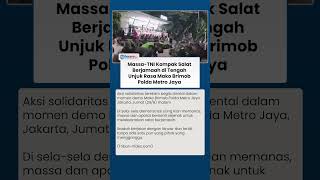 Momen Menyentuh Hati! Massa dan Aparat Lakukan Salat Berjamaah di Sela-sela Demo Mako Brimob