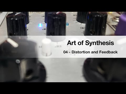 Art of Synthesis 04 - Distortions And Feedback