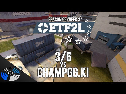 ETF2L S26 W3: 3/6 vs. ChampGG.K!