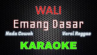 Download lagu Wali - Emang Dasar 'REGGAE' [Karaoke] NADA COWOK | LMusical mp3