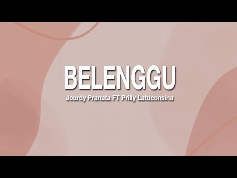 BELENGGU - JOURDY PRANATA FT PRILLY LATUCONSINA (LIRIK)