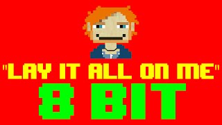 Lay It All On Me (8 Bit Remix Cover Version) [Tribute to Rudimental ft. Ed Sheeran] - 8 Bit Universe