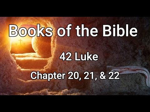 Books of the Bible: 42 Luke Chapter 20, 21, & 22