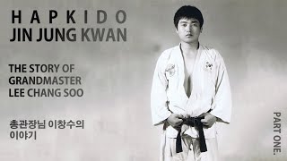 Hapkido Jin Jung Kwan - The Story Of GrandMaster Lee Chang Soo