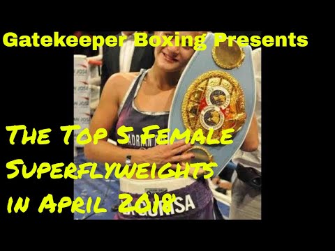 THE TOP 5 FEMALE SUPER FLYWEIGHT BOXERS in April 2018