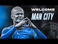 Erling Haaland • Welcome to Manchester City