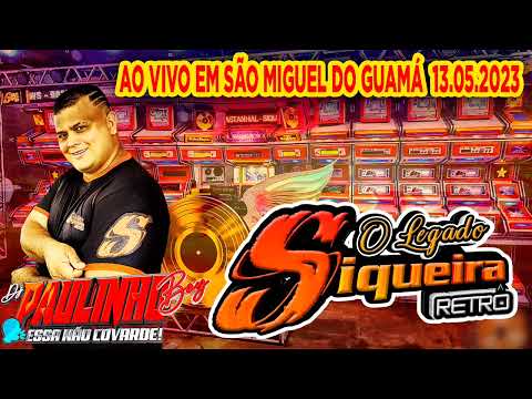 CD O LEGADO SIQUEIRA RETRÔ EM SÃO MIGUEL DO GUAMÁ DJ PAULINHO BOY 13.05.2023
