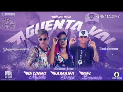 BIEL XCAMOSO , BETINHO MULEKE E SAMARA BENÇA - AGUENTA VAI