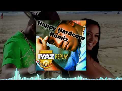 Iyaz - Replay (Happy Hardcore Remix)