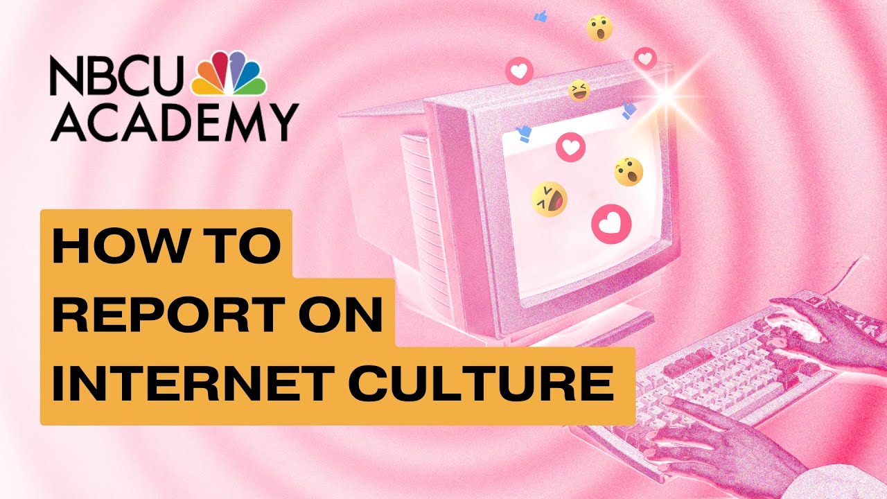 How to Report on Internet Culture - NBCU Academy