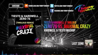 Tiësto & Hardwell & twoloud - Zero 76 vs. Maximal Crazy (Hardwell & Tiësto Mashup)