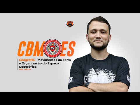 Concurso CBM ES - Geografia - Movimentos da Terra e Organização do Espaço Geográfico - Prof Marcio