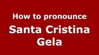 How to pronounce Santa Cristina Gela