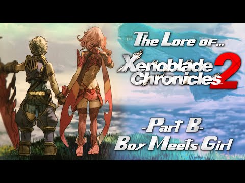 The Lore of Xenoblade Chronicles 2 - Part 2 - Boy Meets Girl