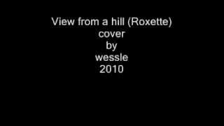 View from a hill (Roxette) cover by wessle 2010