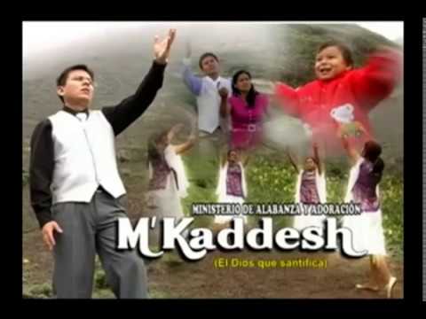 M Kaddesh MUSICA CRISTIANA, Adoracion y Alabanza, Quebrantamiento y Humillacion al Padre !