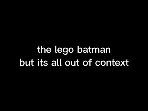 the lego batman movie but its out of context