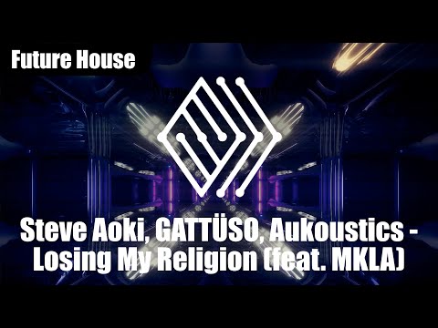 Steve Aoki, GATTÜSO, Aukoustics - Losing My Religion (feat. MKLA)