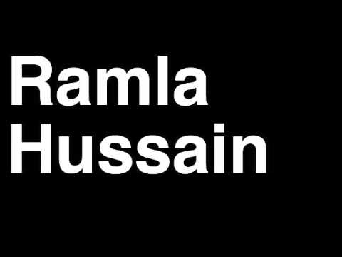 How to Pronounce Ramla Hussain