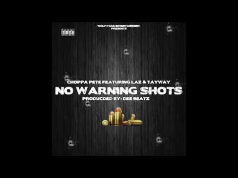 Choppa Pete " Warning Shots" Ft. Laz tha boy & Tay Way