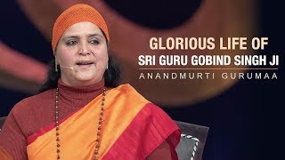 Glorious life of Sri Guru Gobind Singh ji 