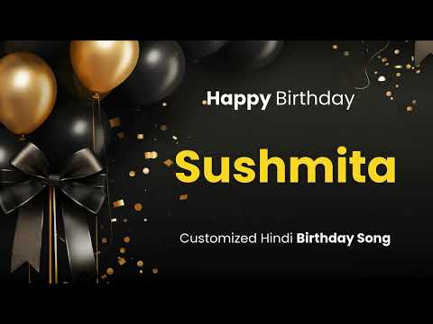 Happy Birthday " SUSHMITA " - Customized Birthday Song | In Hindi