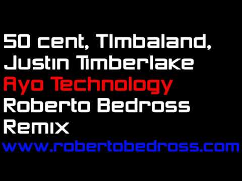 50 cent, Justin Timberlake - Ayo Technology (Roberto Bedross Remix)