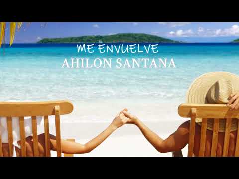 Ahilon Santana - Me envuelve