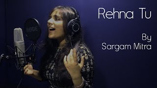 Rehna Tu Unplugged | Sargam Mitra