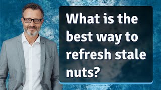 What is the best way to refresh stale nuts?