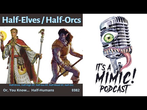 D&D 5e | Podcast | Race | Half-Elves, Half-Orcs