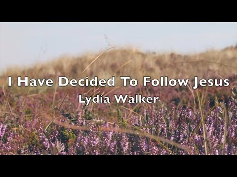 I Have Decided to Follow Jesus - Lydia Walker | Lyric Video | Christian Music Playlist | Top Hymns
