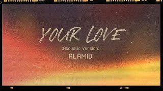 Alamid - YOUR LOVE (Acoustic Version) Lyric Video - OPM