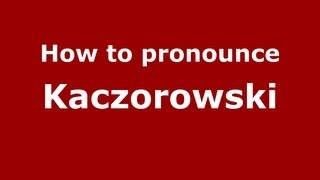 How to pronounce Kaczorowski