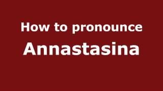 How to pronounce Annastasina