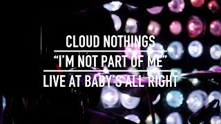 Cloud Nothings &quot;I&#39;m Not Part of Me&quot; (Live at Baby&#39;s All Right)