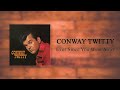 Conway Twitty - Ever Since You Went Away