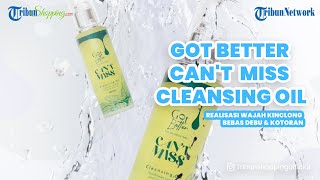 GOT BETTER CAN'T MISS CLEANSING OIL: Realisasi Wajah Kinclong Bebas Debu dan Kotoran