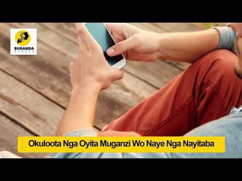 Okuloota Nga Oyita Muganzi Wo Naye Nga Nayitaba - Ebirooto Namakulu Gaabyo - Buganda Ekkula