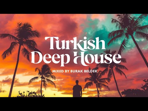 Turkish Deep House 2025 | Mixed by Burak Beldek 🎵🔥