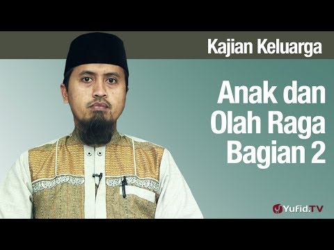 Fiqih Pendidikan Anak: Anak dan Olah Raga Bagian 2 - Ustadz Abdullah Zaen MA Taqmir.com