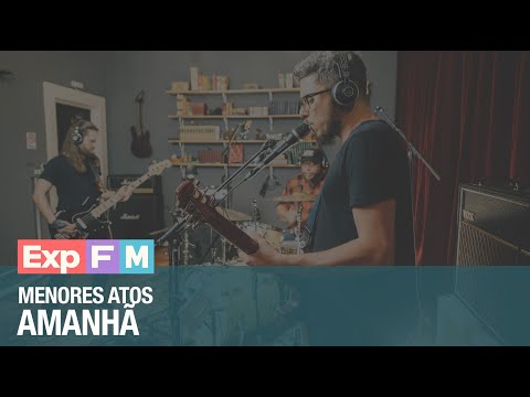 Menores Atos - Amanhã | Ao Vivo @ Experiência Family Mob