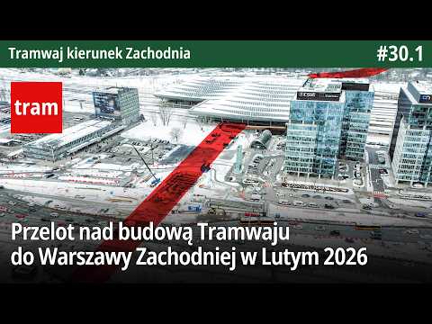 #30.1 Przelot nad budową Tramwaju do Warszawy Zachodniej w Lutym 2026   Tramwaj kierunek Zachodnia