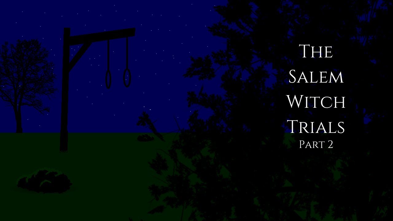 A Historical Overview: Salem Witch Trials (Part Two)⛪