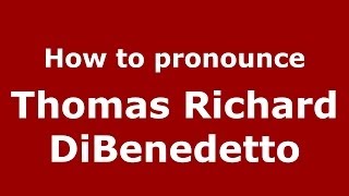 How to pronounce Thomas Richard Dibenedetto