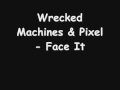 Wrecked Machines & Pixel Face It 