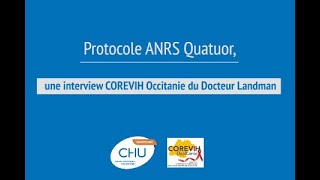 Protocole ANRS Quatuor, une interview COREVIH Occitanie du Docteur Landman