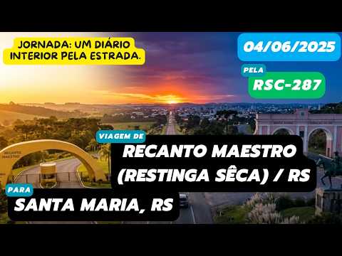 Diário de viagem: Recanto Maestro (Restinga Sêca), RS para Santa Maria, RS (RSC-287 - 04/06/2025)