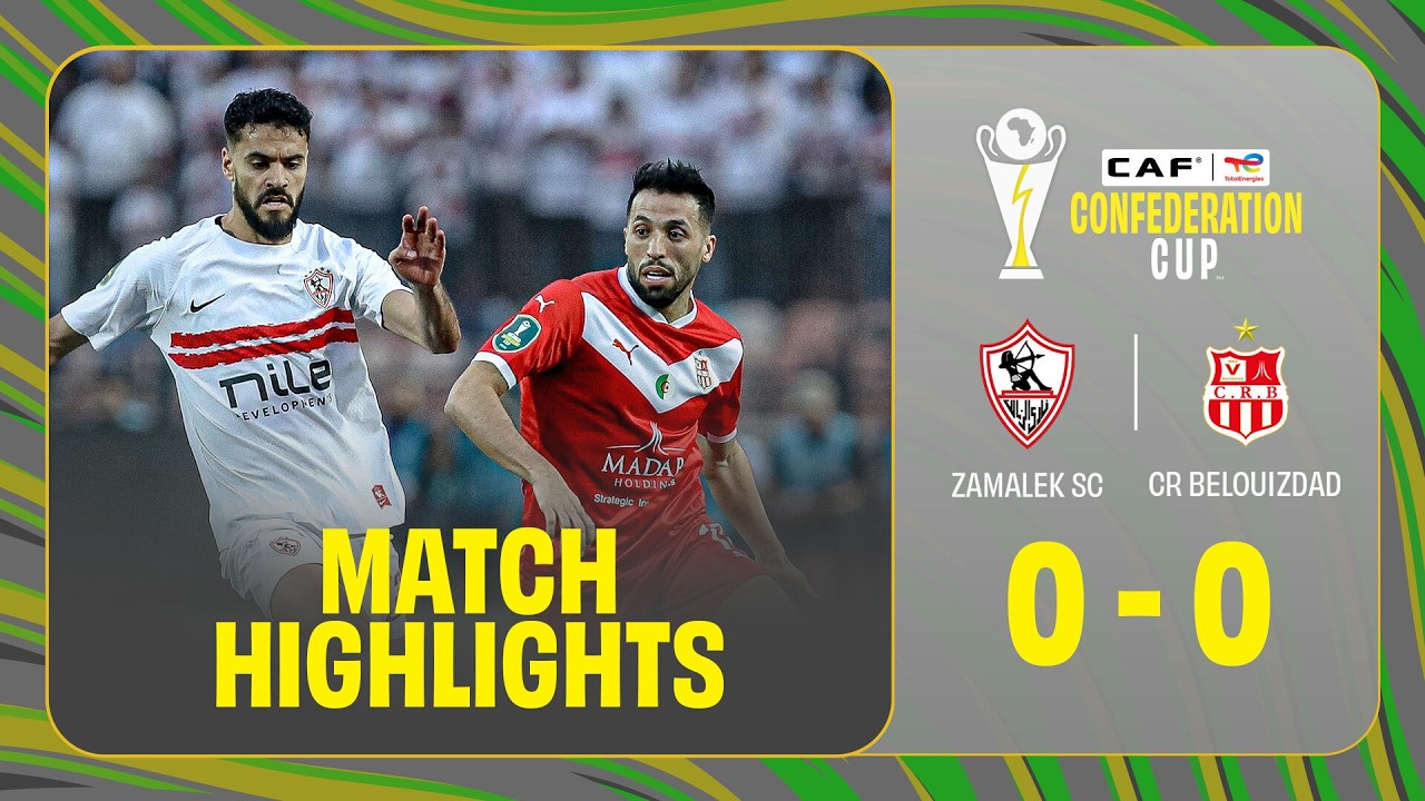 Zamalek SC vs CR Belouizdad Highlights